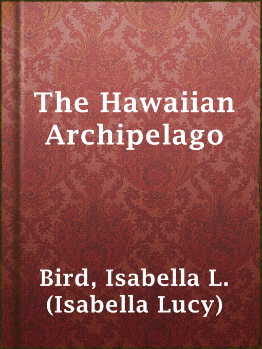 Title details for The Hawaiian Archipelago by Isabella L. (Isabella Lucy) Bird - Available